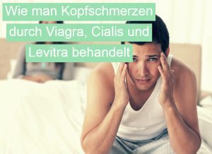 Wie man Kopfschmerzen durch Viagra, Cialis und Levitra behandelt